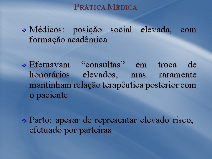 PRÁTICA MÉDICA v v v Médicos: posição social elevada, com formação acadêmica Efetuavam “consultas”