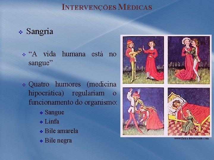 INTERVENÇÕES MÉDICAS v v v Sangria “A vida humana está no sangue” Quatro humores