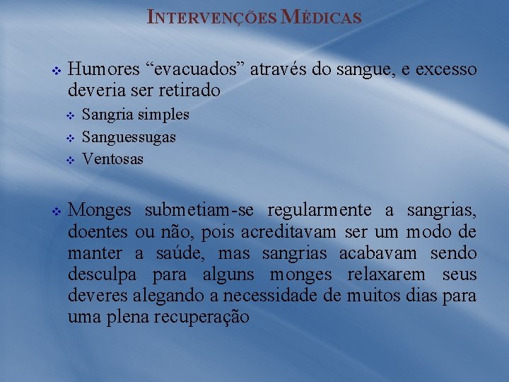 INTERVENÇÕES MÉDICAS v Humores “evacuados” através do sangue, e excesso deveria ser retirado v
