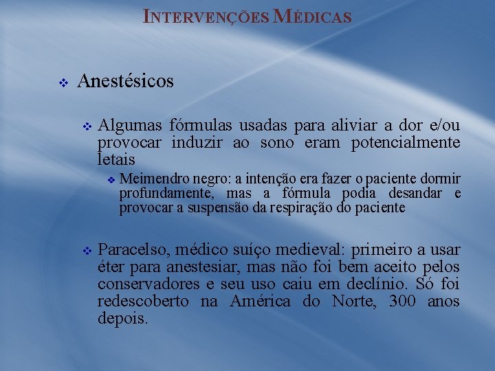 INTERVENÇÕES MÉDICAS v Anestésicos v Algumas fórmulas usadas para aliviar a dor e/ou provocar