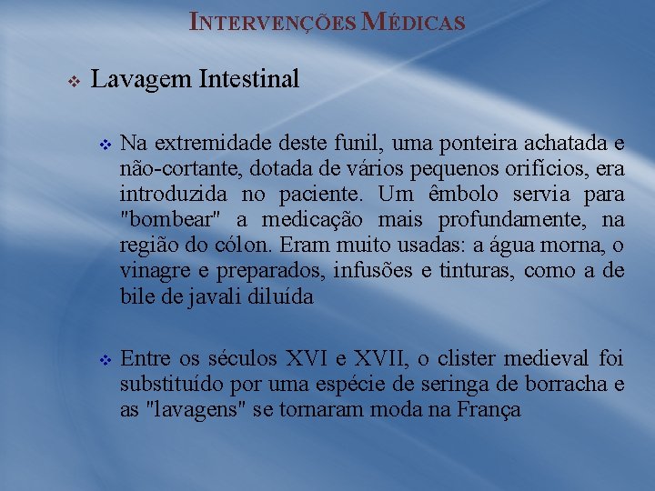 INTERVENÇÕES MÉDICAS v Lavagem Intestinal v v Na extremidade deste funil, uma ponteira achatada