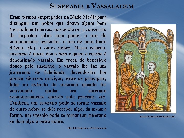 SUSERANIA E VASSALAGEM Eram termos empregados na Idade Média para distinguir um nobre que