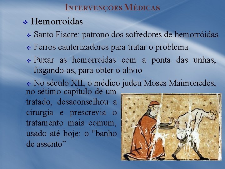 INTERVENÇÕES MÉDICAS v Hemorroidas Santo Fiacre: patrono dos sofredores de hemorróidas v Ferros cauterizadores