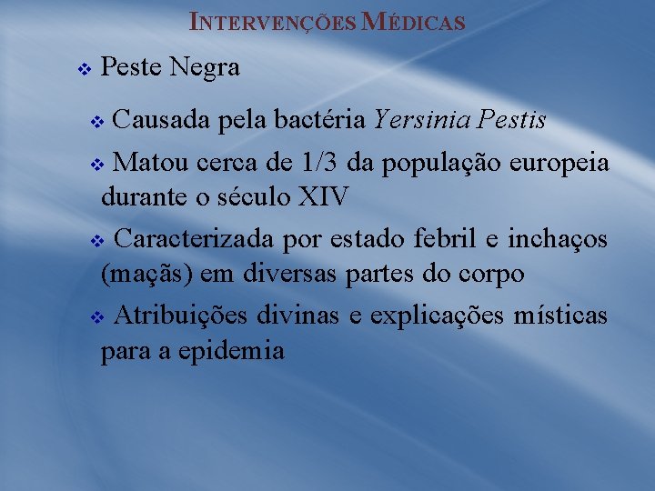 INTERVENÇÕES MÉDICAS v Peste Negra Causada pela bactéria Yersinia Pestis v Matou cerca de