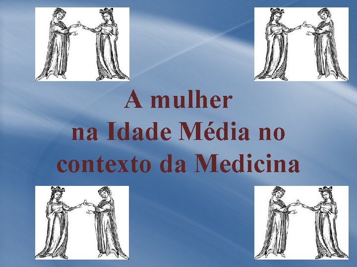 A mulher na Idade Média no contexto da Medicina 