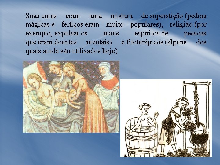 Suas curas eram uma mistura de superstição (pedras mágicas e feitiços eram muito populares),