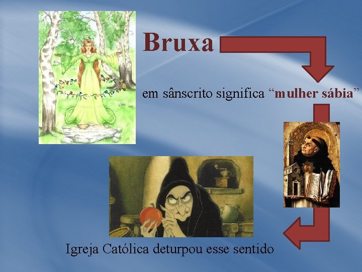 Bruxa em sânscrito significa “mulher sábia” Igreja Católica deturpou esse sentido 