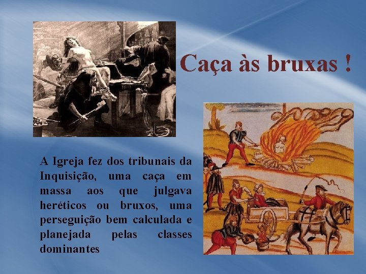 Caça às bruxas ! A Igreja fez dos tribunais da Inquisição, uma caça em