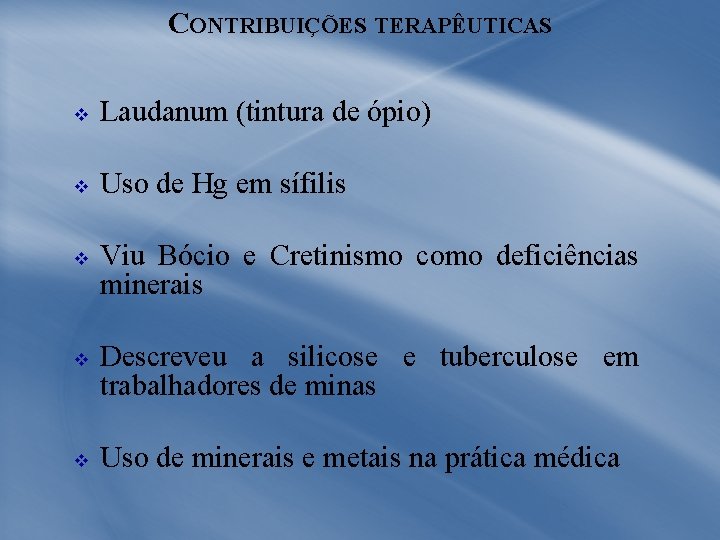 CONTRIBUIÇÕES TERAPÊUTICAS v Laudanum (tintura de ópio) v Uso de Hg em sífilis v