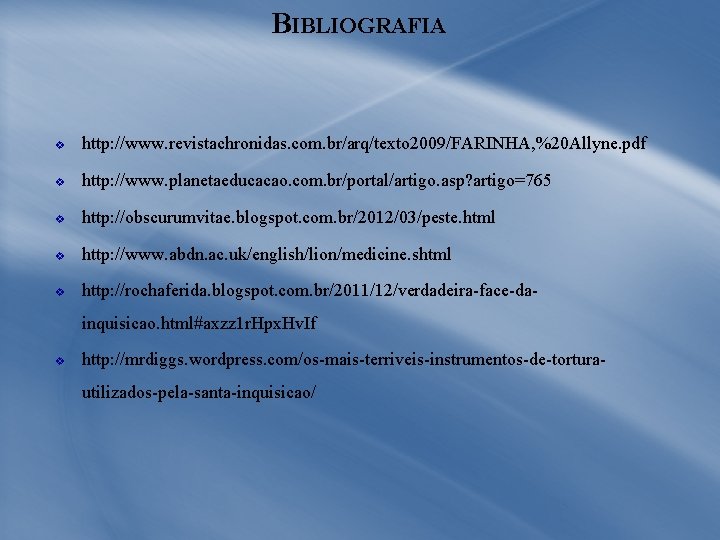 BIBLIOGRAFIA v http: //www. revistachronidas. com. br/arq/texto 2009/FARINHA, %20 Allyne. pdf v http: //www.