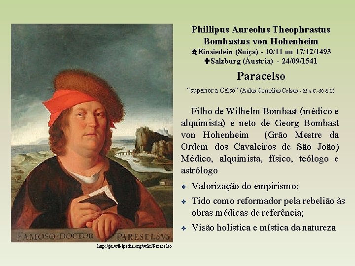 Phillipus Aureolus Theophrastus Bombastus von Hohenheim Einsiedein (Suíça) - 10/11 ou 17/12/1493 Salzburg (Áustria)