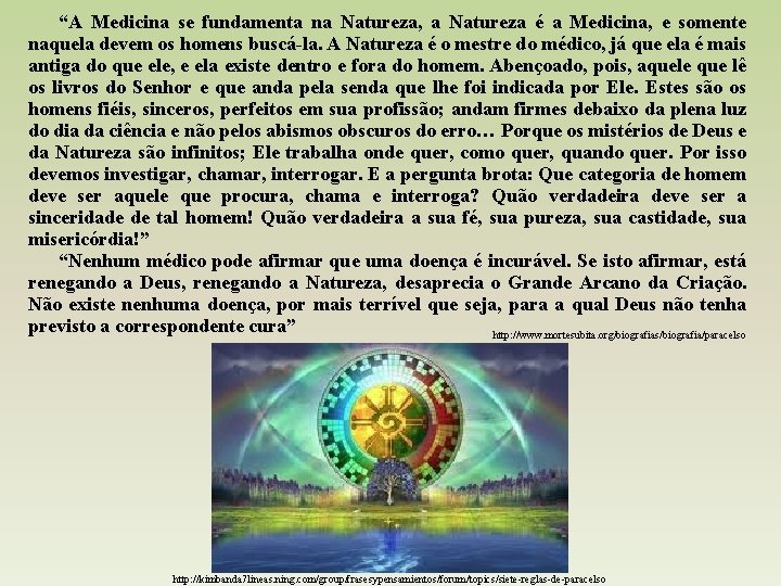 “A Medicina se fundamenta na Natureza, a Natureza é a Medicina, e somente naquela