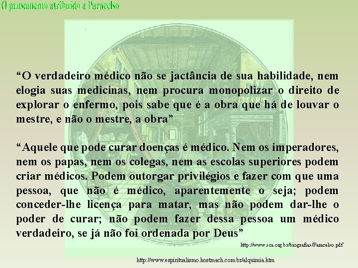 “O verdadeiro médico não se jactância de sua habilidade, nem elogia suas medicinas, nem