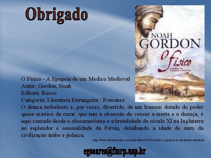 O Fisico - A Epopeia de um Medico Medieval Autor: Gordon, Noah Editora: Rocco