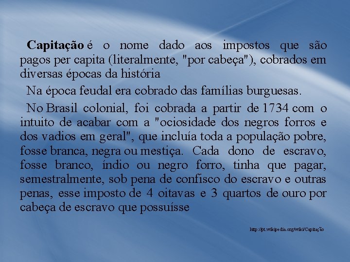 Capitação é o nome dado aos impostos que são pagos per capita (literalmente, "por