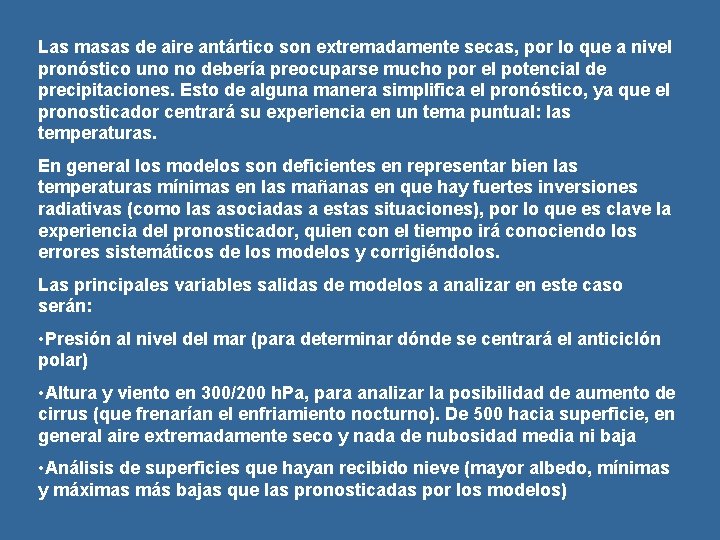 Las masas de aire antártico son extremadamente secas, por lo que a nivel pronóstico