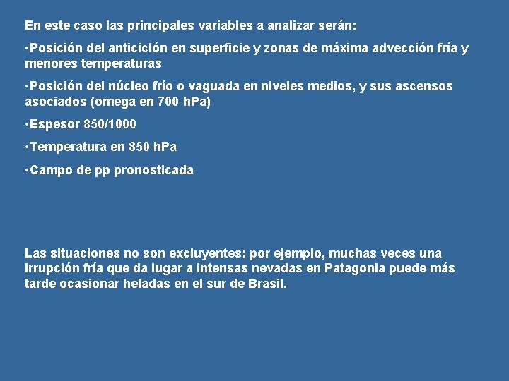 En este caso las principales variables a analizar serán: • Posición del anticiclón en