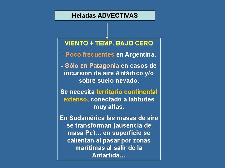 Heladas ADVECTIVAS VIENTO + TEMP. BAJO CERO - Poco frecuentes en Argentina. - Sólo