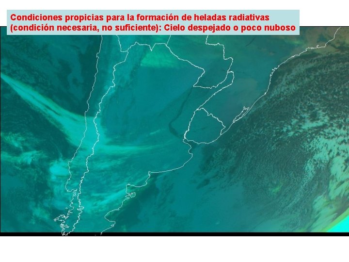 Condiciones propicias para la formación de heladas radiativas (condición necesaria, no suficiente): Cielo despejado