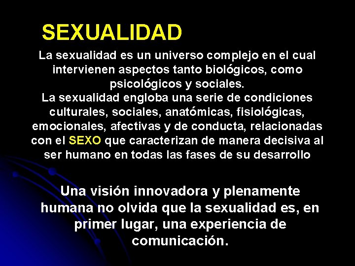 SEXUALIDAD La sexualidad es un universo complejo en el cual intervienen aspectos tanto biológicos,