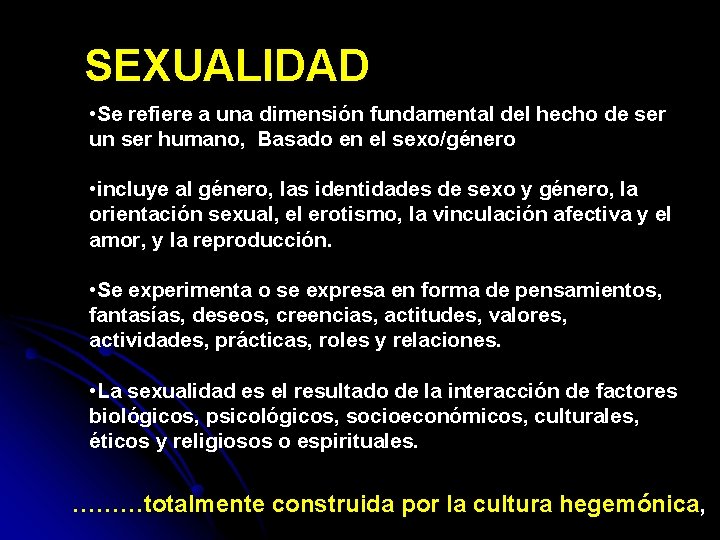 SEXUALIDAD • Se refiere a una dimensión fundamental del hecho de ser un ser