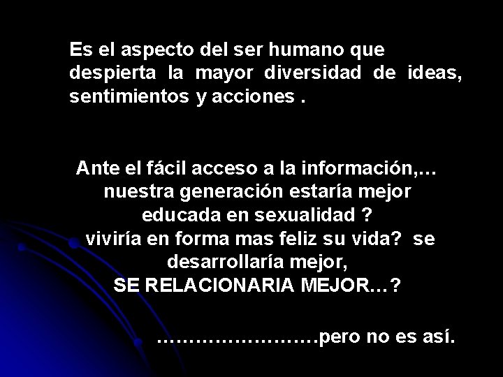 Es el aspecto del ser humano que despierta la mayor diversidad de ideas, sentimientos