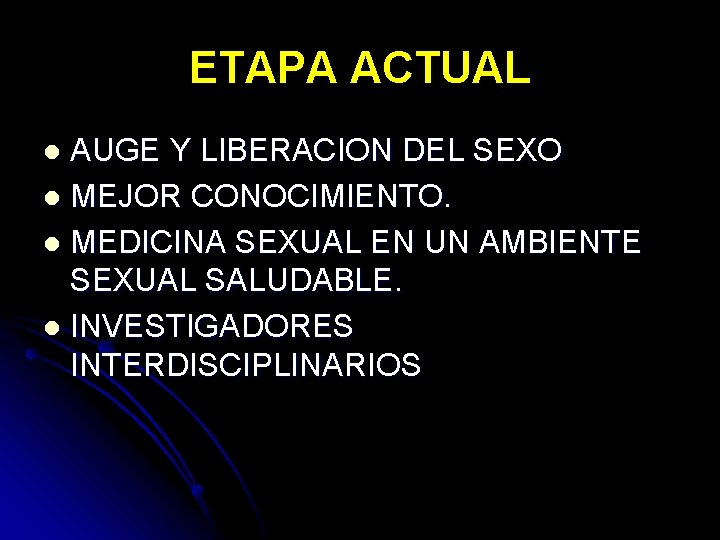 ETAPA ACTUAL AUGE Y LIBERACION DEL SEXO l MEJOR CONOCIMIENTO. l MEDICINA SEXUAL EN