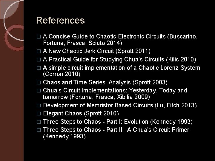References A Concise Guide to Chaotic Electronic Circuits (Buscarino, Fortuna, Frasca, Sciuto 2014) �