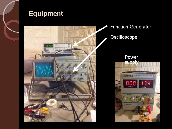 Equipment Function Generator Oscilloscope Power supply 