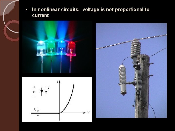  • In nonlinear circuits, voltage is not proportional to current 