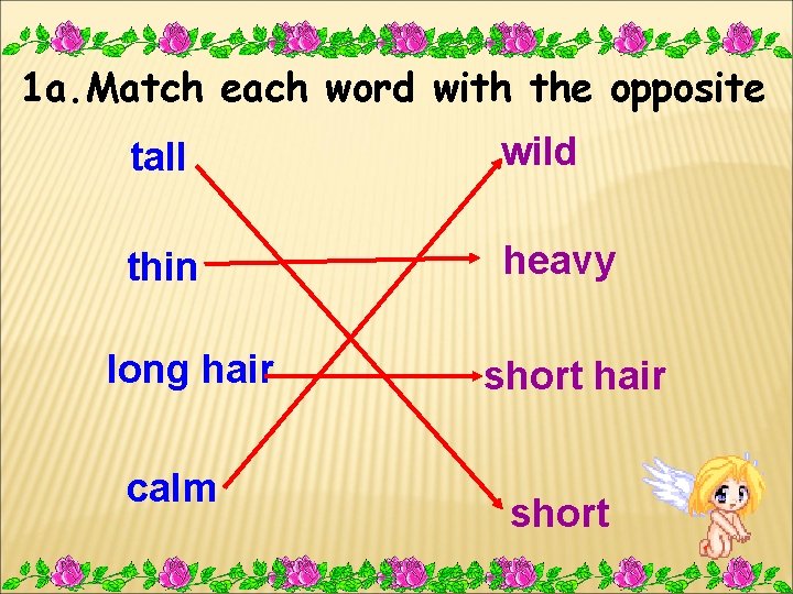 1 a. Match each word with the opposite tall wild thin heavy long hair
