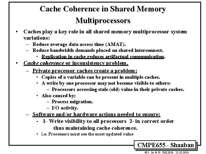 Cache Coherence in Shared Memory Multiprocessors • Caches play a key role in all