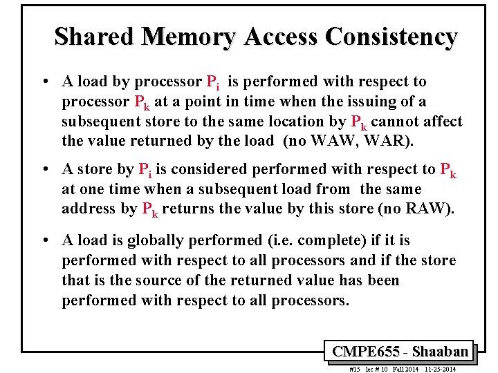 Shared Memory Access Consistency • A load by processor Pi is performed with respect