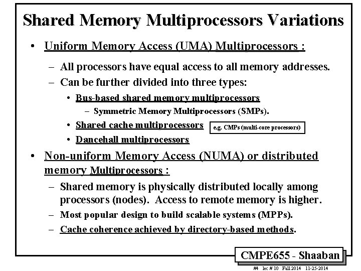 Shared Memory Multiprocessors Variations • Uniform Memory Access (UMA) Multiprocessors : – All processors