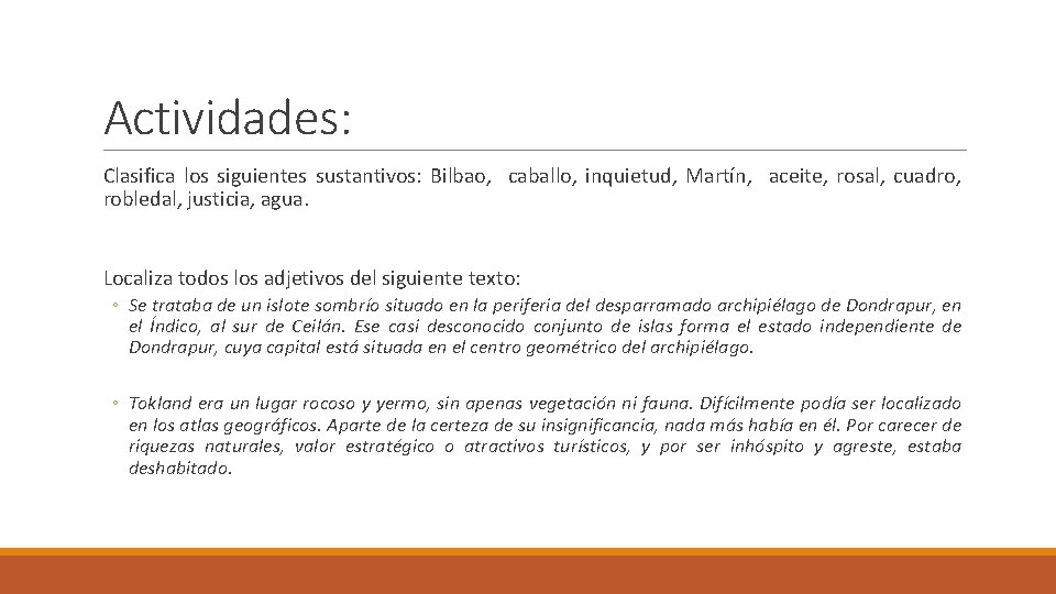 Actividades: Clasifica los siguientes sustantivos: Bilbao, caballo, inquietud, Martín, aceite, rosal, cuadro, robledal, justicia,