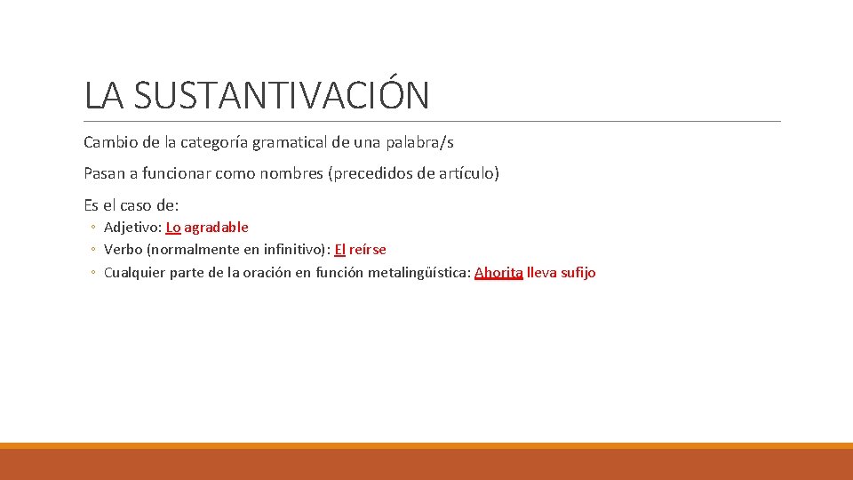 LA SUSTANTIVACIÓN Cambio de la categoría gramatical de una palabra/s Pasan a funcionar como