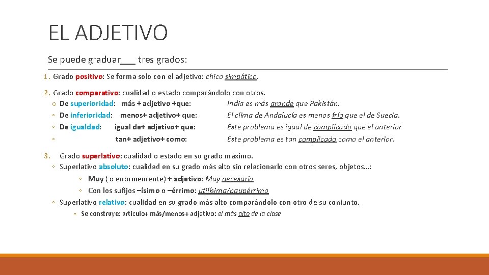 EL ADJETIVO Se puede graduar___ tres grados: 1. Grado positivo: Se forma solo con