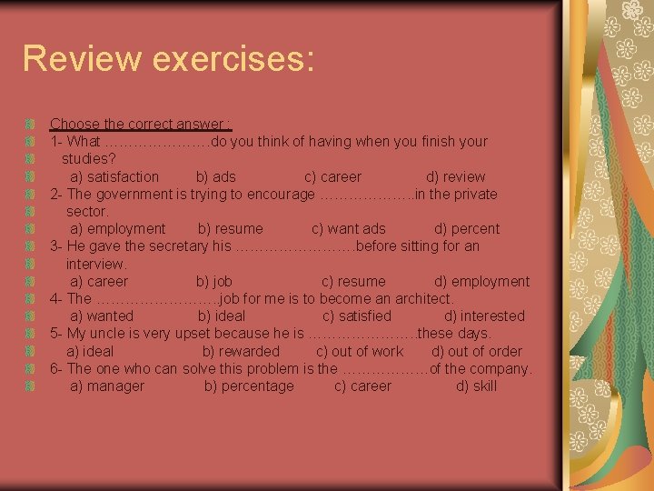 Review exercises: Choose the correct answer : 1 - What …………………. do you think