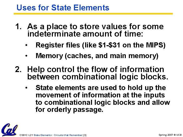 Uses for State Elements 1. As a place to store values for some indeterminate