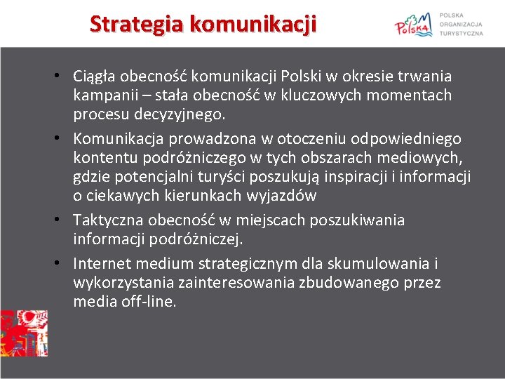 Strategia komunikacji • Ciągła obecność komunikacji Polski w okresie trwania kampanii – stała obecność