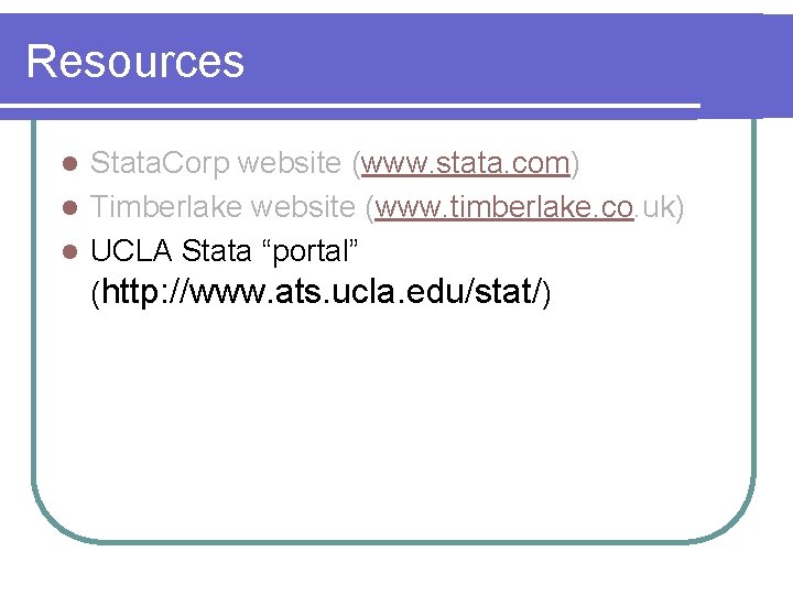 Resources Stata. Corp website (www. stata. com) l Timberlake website (www. timberlake. co. uk)