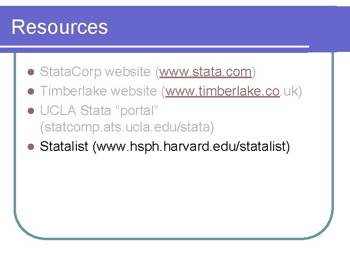 Resources Stata. Corp website (www. stata. com) l Timberlake website (www. timberlake. co. uk)