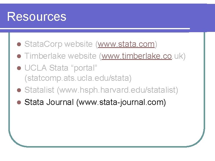 Resources l l l Stata. Corp website (www. stata. com) Timberlake website (www. timberlake.