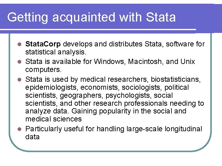 Getting acquainted with Stata. Corp develops and distributes Stata, software for statistical analysis. l