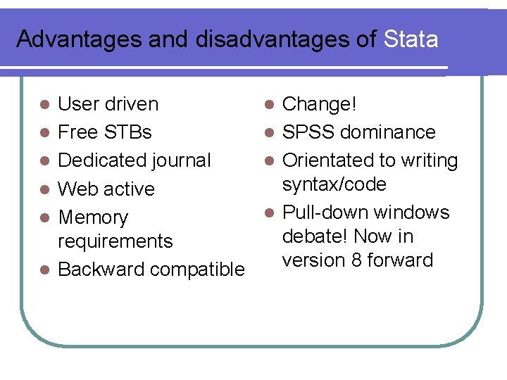 Advantages and disadvantages of Stata l l l User driven Free STBs Dedicated journal