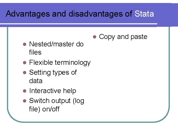 Advantages and disadvantages of Stata l l l Nested/master do files Flexible terminology Setting