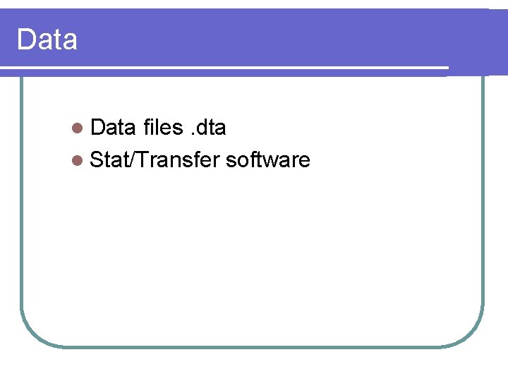 Data l Data files. dta l Stat/Transfer software 