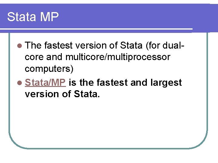 Stata MP l The fastest version of Stata (for dualcore and multicore/multiprocessor computers) l