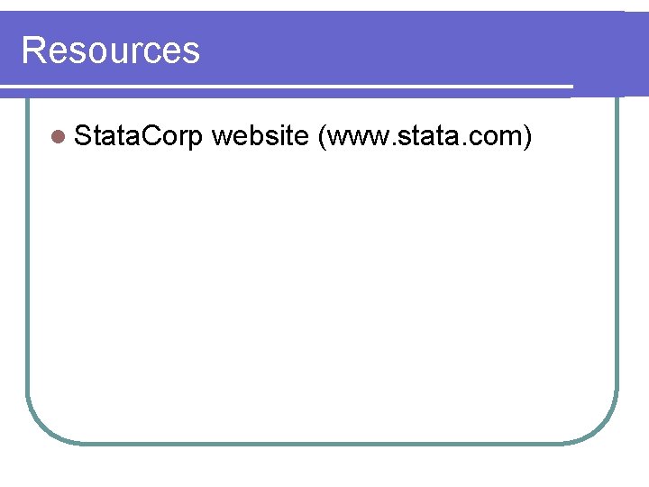 Resources l Stata. Corp website (www. stata. com) 