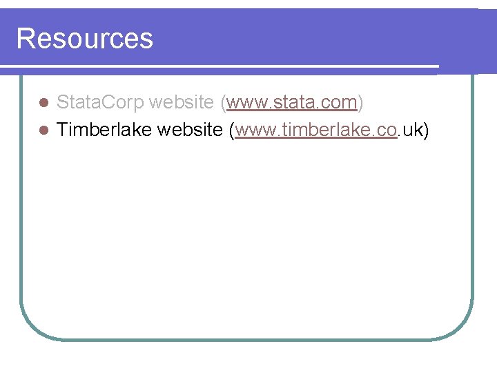Resources Stata. Corp website (www. stata. com) l Timberlake website (www. timberlake. co. uk)